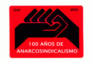 1910-2010 : Cien años de Anarcosindicalismo