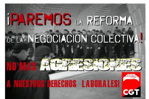CGT contra la reforma de la negociación colectiva : un nuevo ataque frontal a los derechos laborales