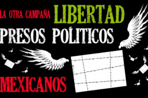 ¡¡Libertad Presxs Políticos Mejicanos !!