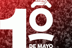 1º de Mayo: “A la calle a reconquistar Libertades y Derechos”