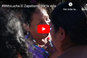 #RNtvLucha El Zapatismo por la vida