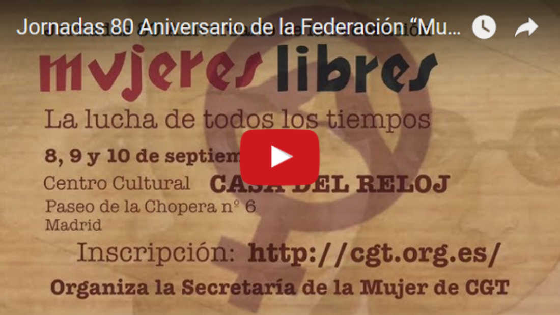 Vídeo:  Jornadas 80 Aniversario de la Federación “Mujeres Libres”